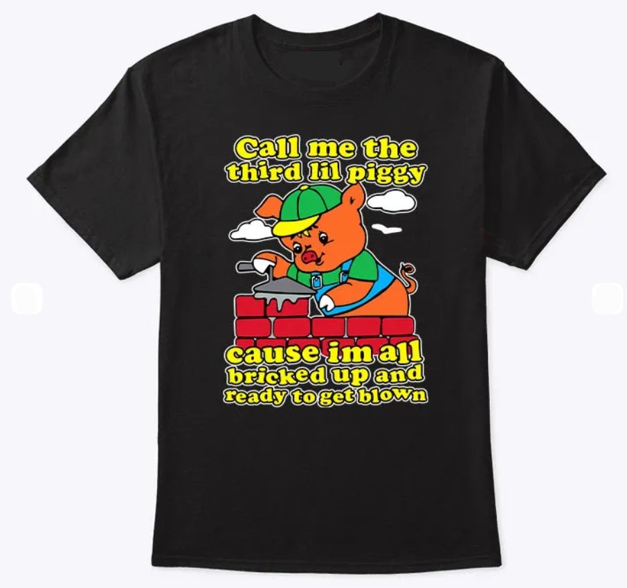 Call Me The Third Lil Piggy Cause I m All Bricked Up And Ready To Get Blown Shirt Outfit