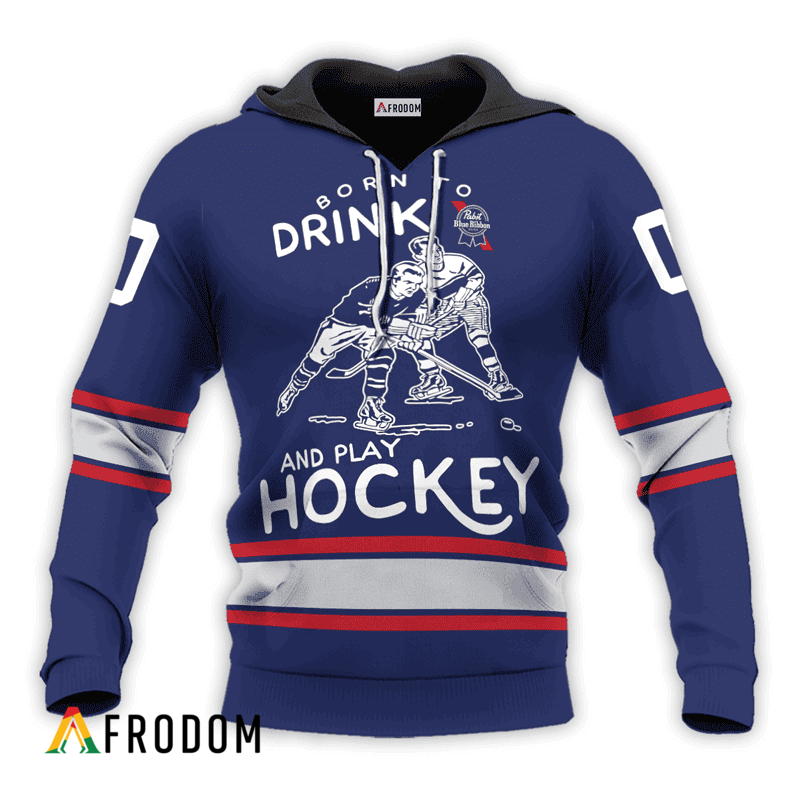Personalized Born To Drink Pabst Blue Ribbon And Play Hockey Hoodie & Zip Hoodie