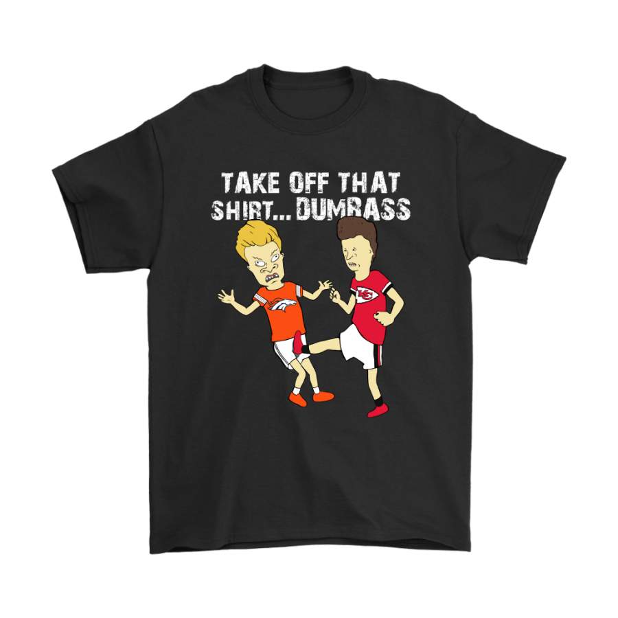 Take Off That Shirt Dumbass Beavis Butt-Head Kansas City Chiefs Shirts