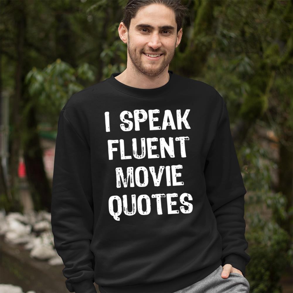 I Speak Fluent Movie Quotes Cinema Lover Gift Christmas T-Shirt Crewneck Sweatshirt