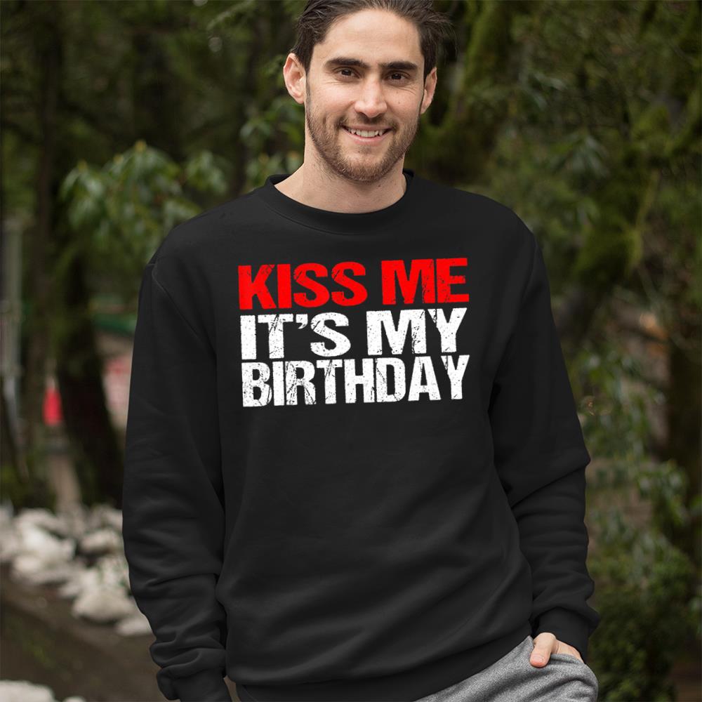 Kiss Me It'S My Birthday Shirt Funny Kissing Quotes Crewneck Sweatshirt