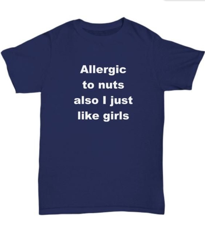 Allergic To Nuts Also I Just Like Girls Tee Shirt Outfits