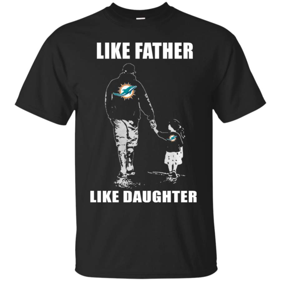 Father'S Day-Like Father Like Daughter - Miami Dolphins - Father'S Day Shirt Fashion24Hs