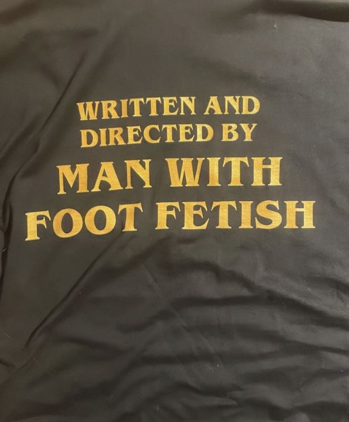 Written And Directed By Man With Foot Fetish Tee Shirt Outfits