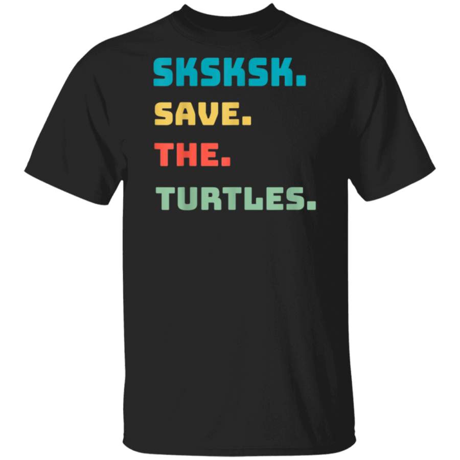 SKSKSK Save The Turtles Vintage Funny Meme T Shirt