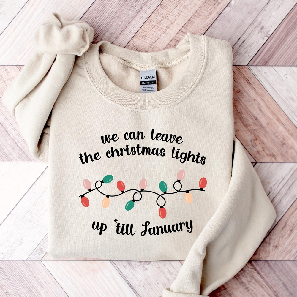 We Can Leave The Christmas Lights Up 'Til January, Christmas Lights Shirt, Christmas Gift, Christmas Shirt, Taylor Sweatshirt, Swiftie Gift Wear Art, Own The Look