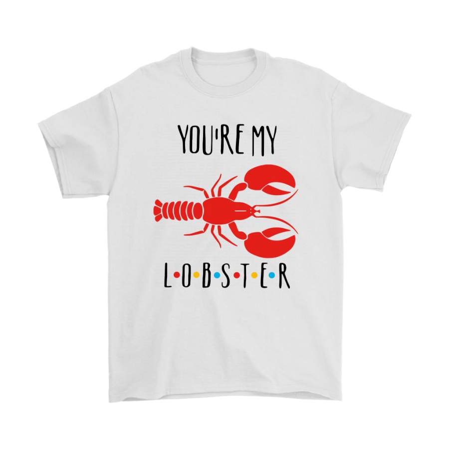 You’re My Lobster F.R.I.E.N.D.S Shirts