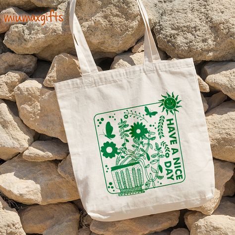 Have A Nice Day – Garden Tote Bag, Green Plant Tote Bag, Cultivate Bag, Environmental Tote Bag, Gardening Tote Bag, Canvas Tote Bags, Tote Bag Design, Tote Bag Idea