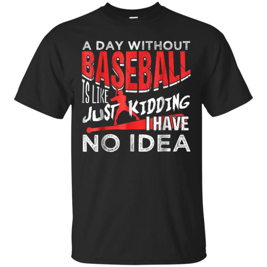 AGR A Day Without Baseball Is Like.Funny Quotes T-Shirt