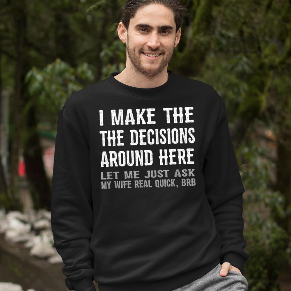 Funny Husband Quote T Shirt - Let Me Ask My Wife Gift Tshirt Crewneck Sweatshirt