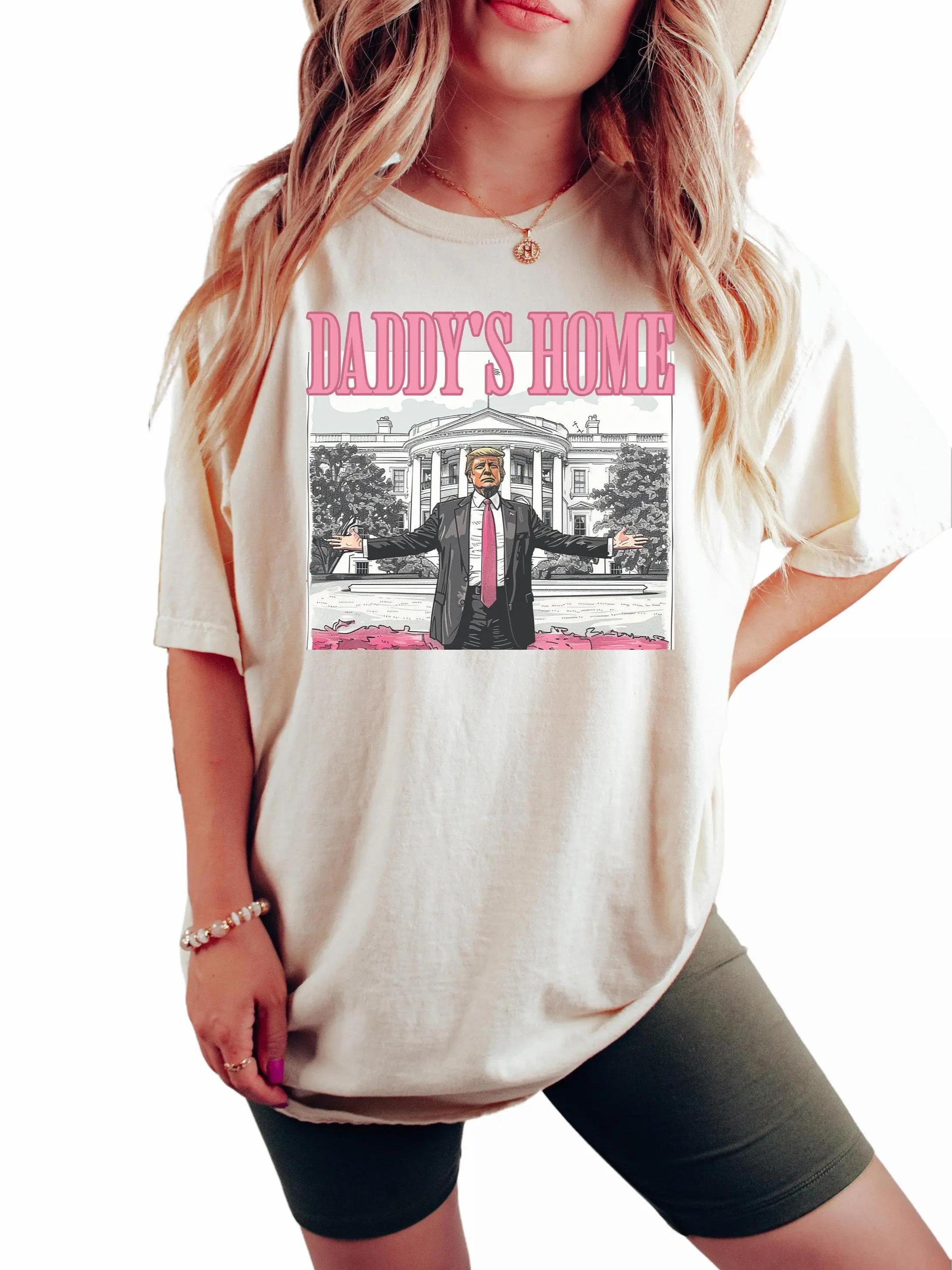 Daddys Home shirt Trum Unisex Shirt For Women