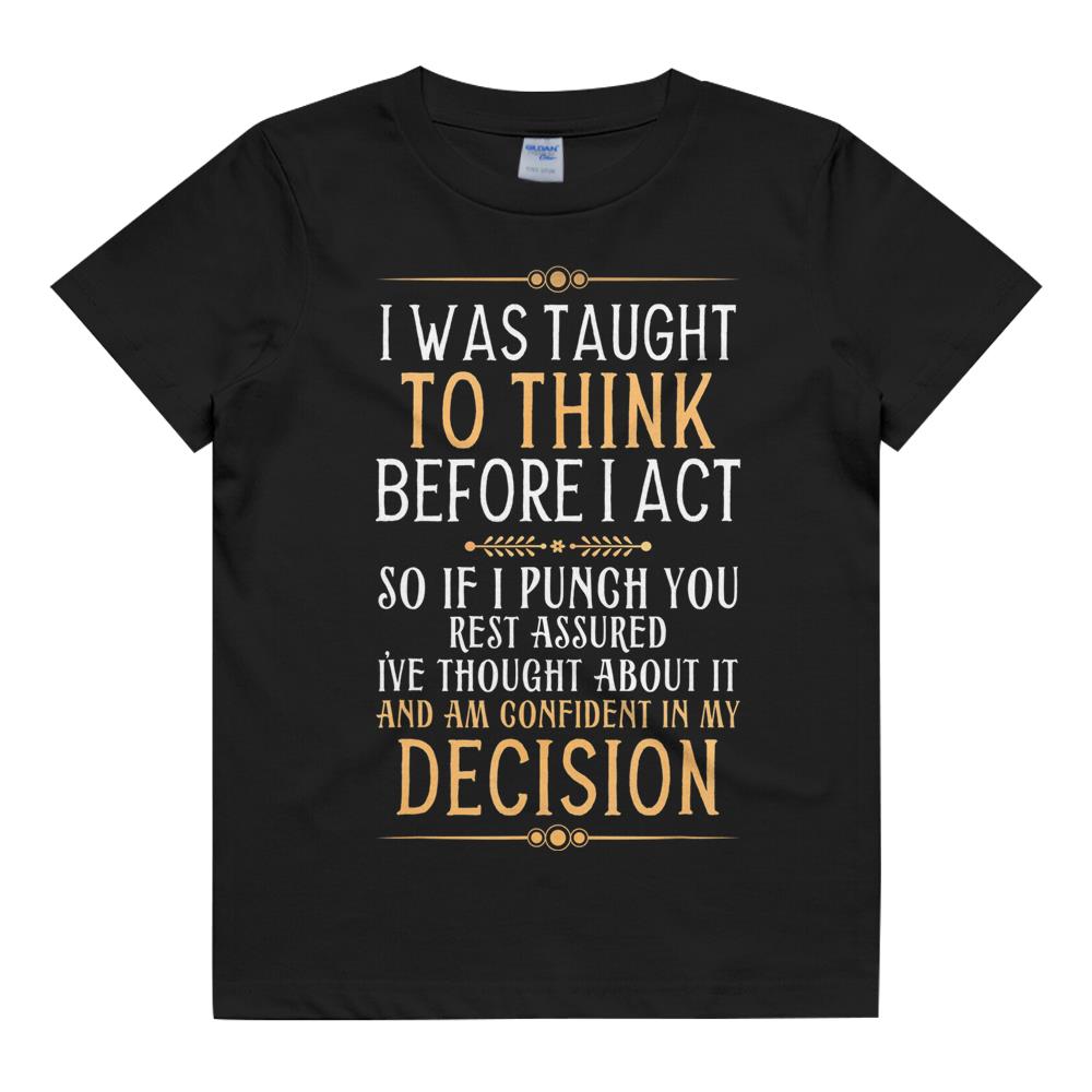 I Was Taught To Think Before I Act Funny Quote Sarcasm Humor T-Shirt Kids T Shirt
