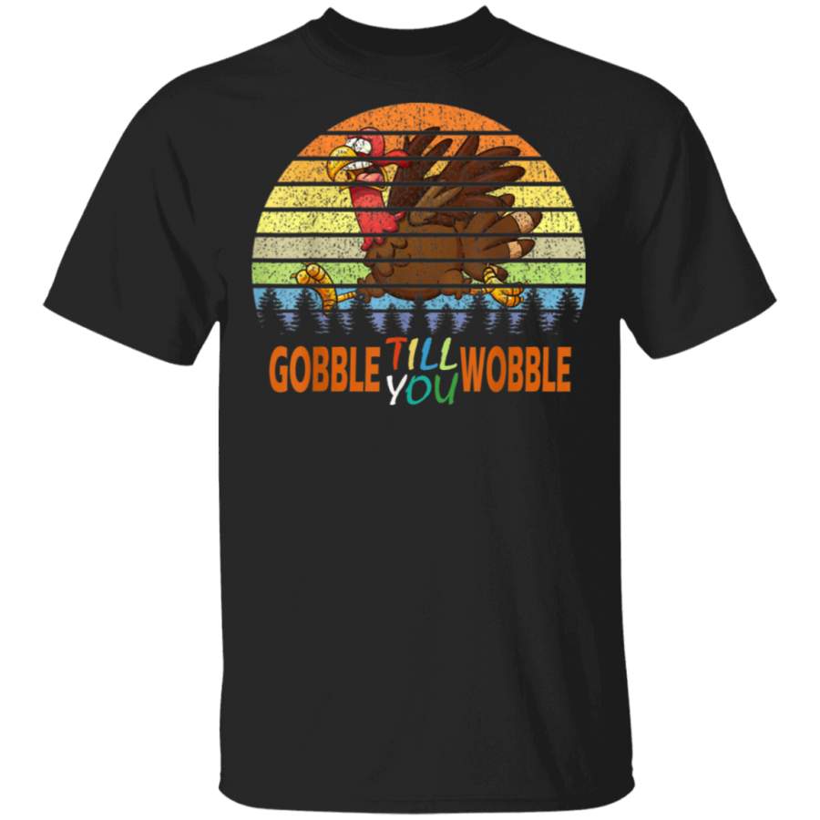 Gobble Till You Wobble Shirt Vintage Cute Thanksgiving Gift T Shirt By Vevotee Store Hoodie Shirt