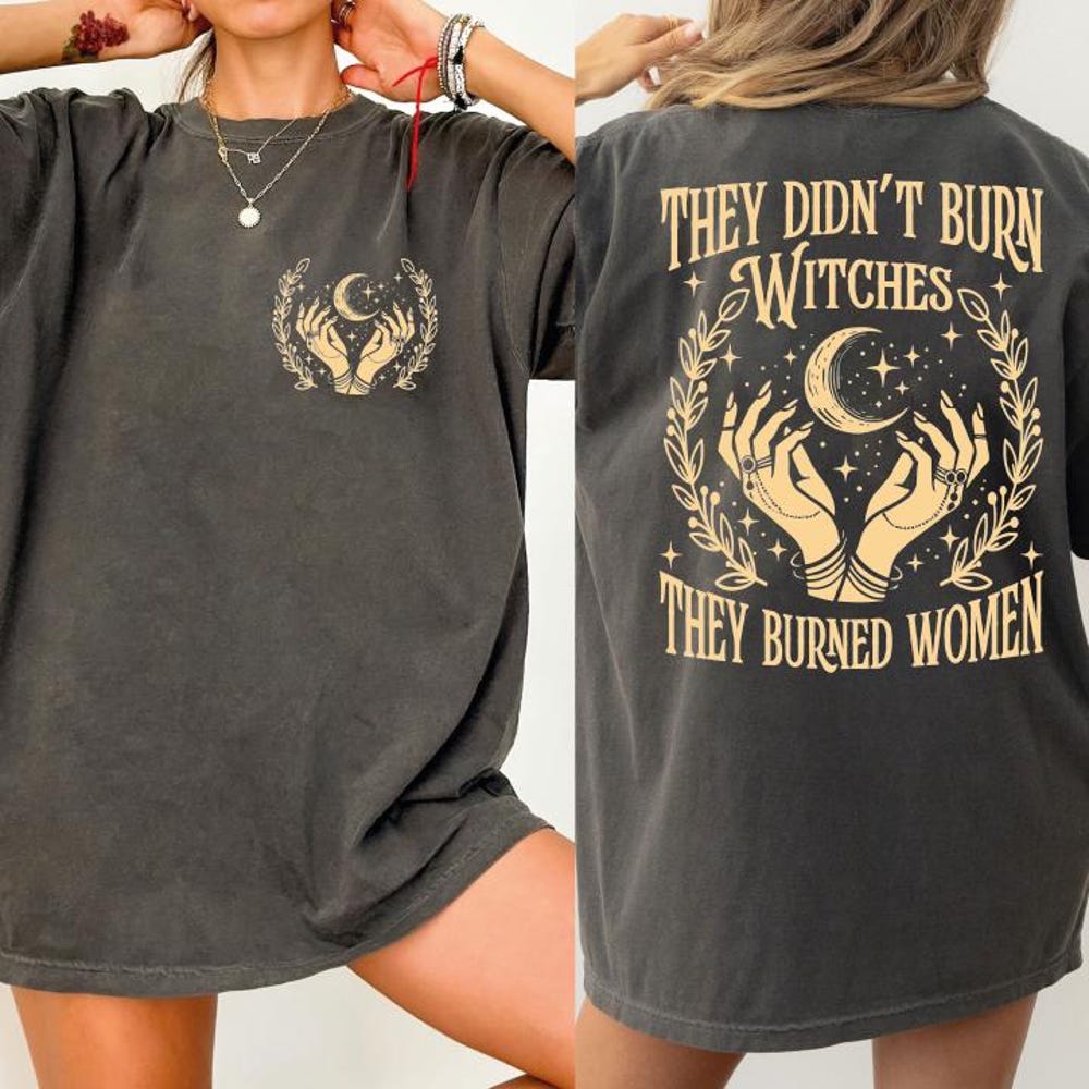 Comfort Colors They Didn'T Burn Witches They Burned Women Shirt, Front And Back Witchy Feminist Tee, Boho Fall Political Gift Idea, Bel40 X Sunrug Glamico