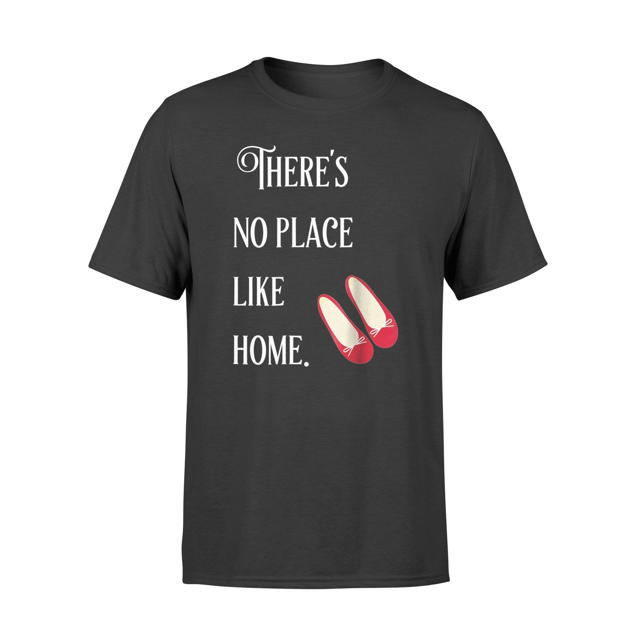 Theres No Place Like Home T-Shirt Wizard Of Oz Quote - Standard T-Shirt