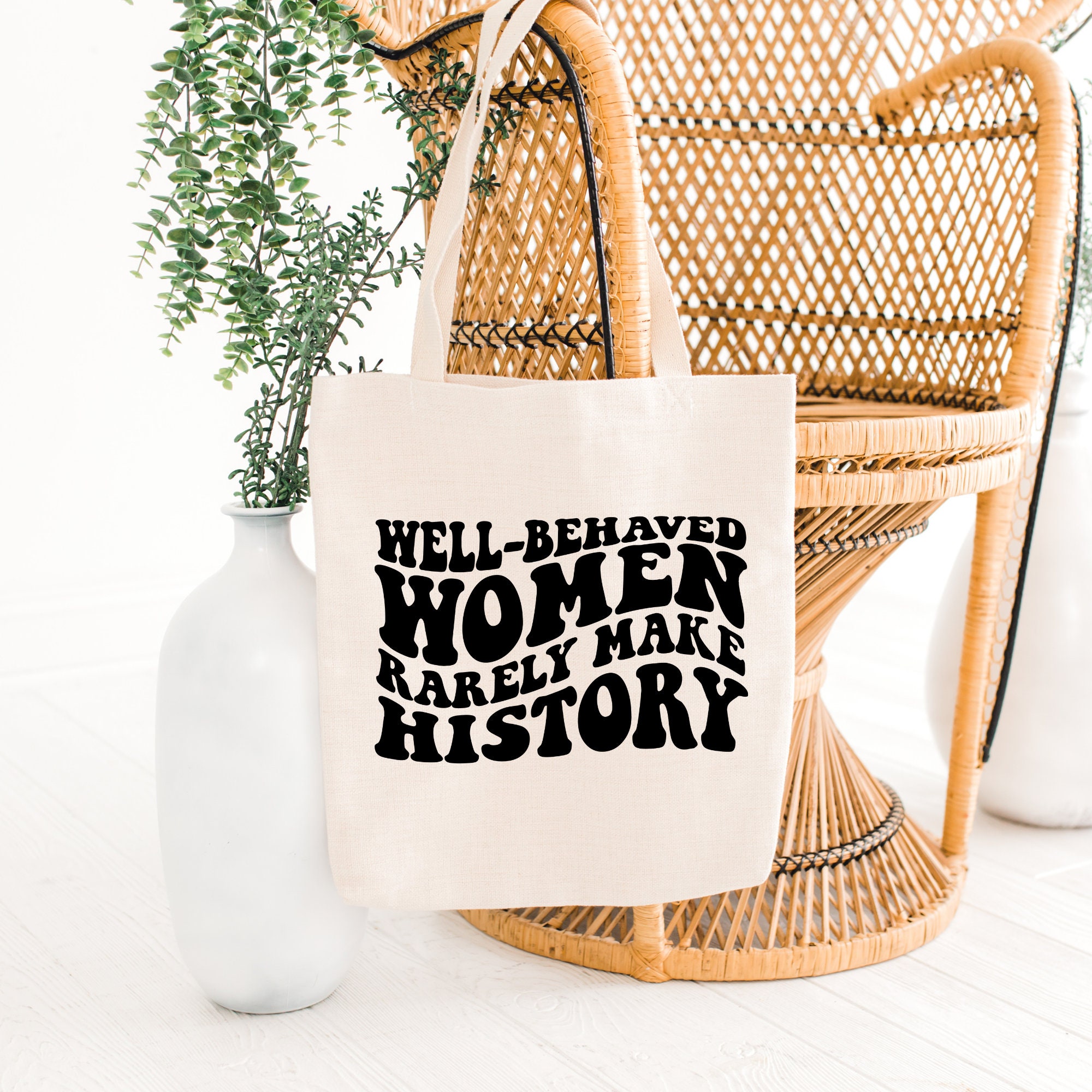 Well Behaved Woman Rarely Make History, Cute tote bag, Canvas tote,  Personalized Grocery Bag, Reusable bag, Woman Empowerment, Feminism