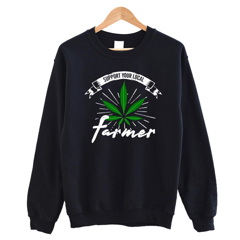 Support Your Local Farmer Weed Quote Tee Crewneck Sweatshirt