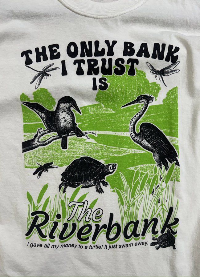 The Only Bank I Trust Is The Riverbank Tee Shirt Outfits