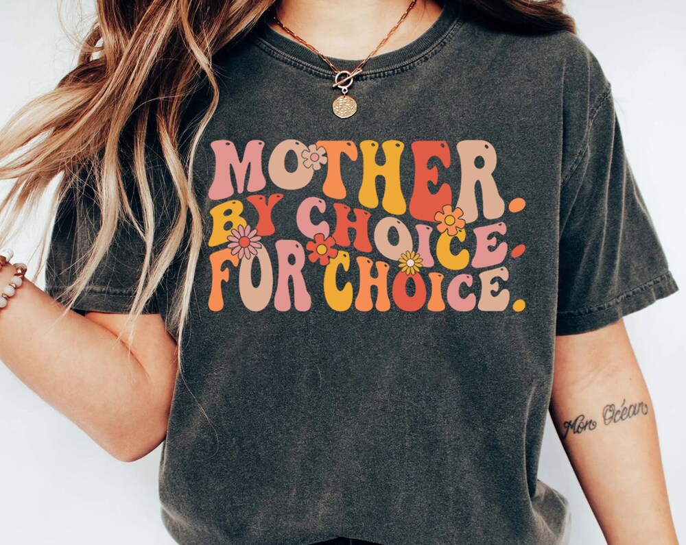 Shirthome  Mother By Choice For Choice Shirt,For Women,Roe V Wade Shirt,Pro Choice Shirt,Shirt Gift Idea For Feminist,Womens Rights Shirt,Pro Roe Shirt