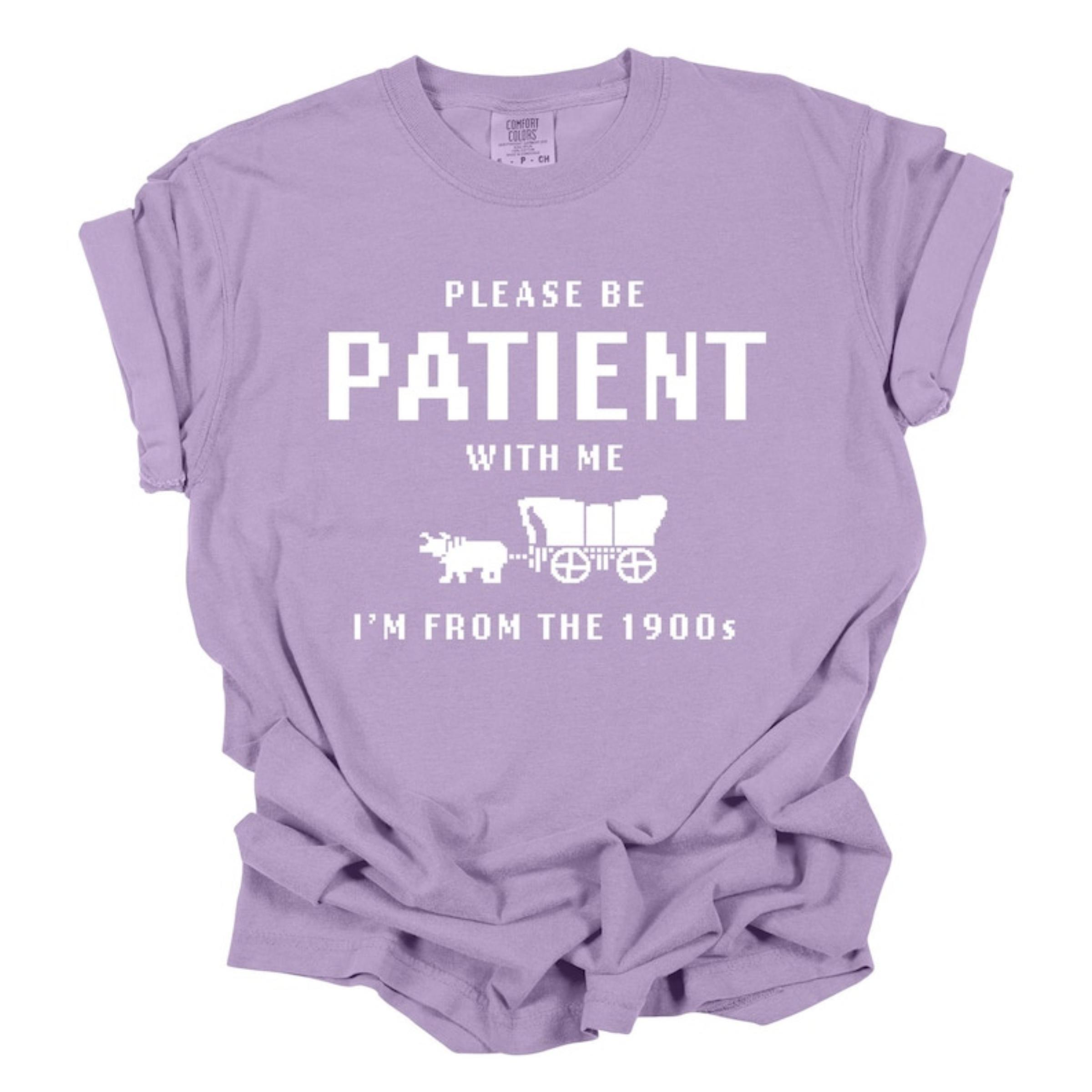 Please Be Patient with Me I’m from the 1900s Shirt, Funny Graphic Tee for Her – Original Casual Women’s Top, T-shirt For Her, Gift For Women, Women’s Top, Casual.