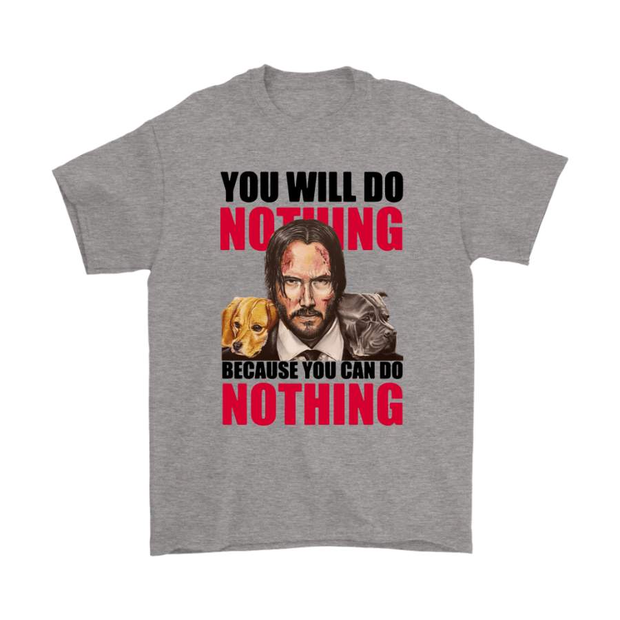 You Will Do Nothing Because You Can Do Nothing John Wick Shirts