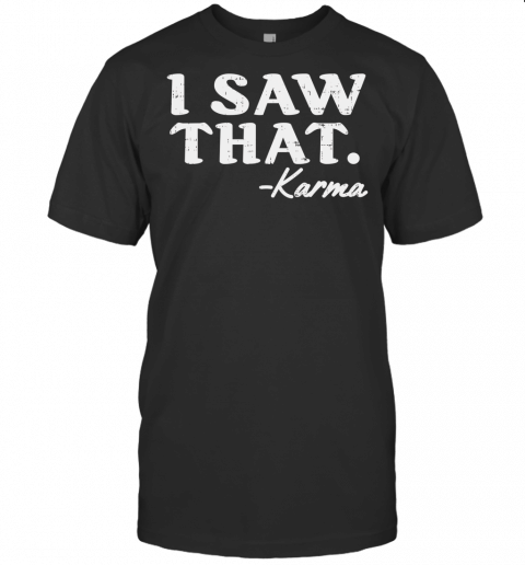 I Saw That Karma Funny Yoga Meditation Workout Quote Gift T Shirt