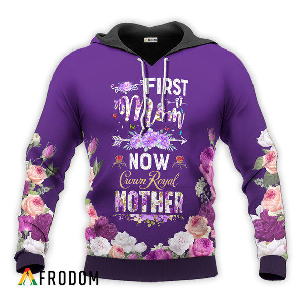 Crown Royal First Mom Now Mother Hoodie & Zip Hoodie