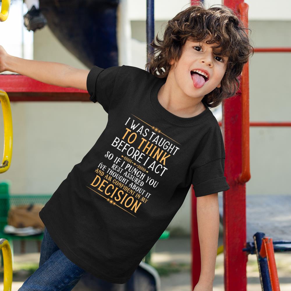 I Was Taught To Think Before I Act Funny Quote Sarcasm Humor T-Shirt Kids T Shirt