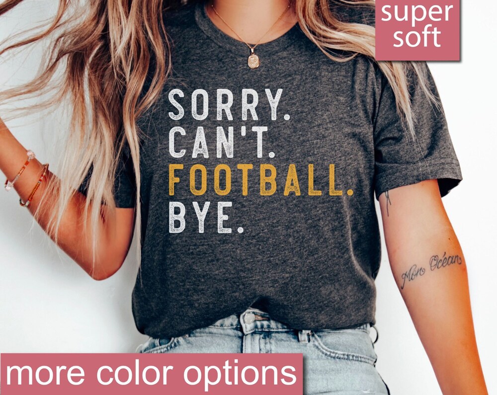 Football Shirt, Sorry Can't Football Bye Shirt, Football Tees, Football Mom Shirt, Football Gameday, Football Tshirt, Football Game Shirts