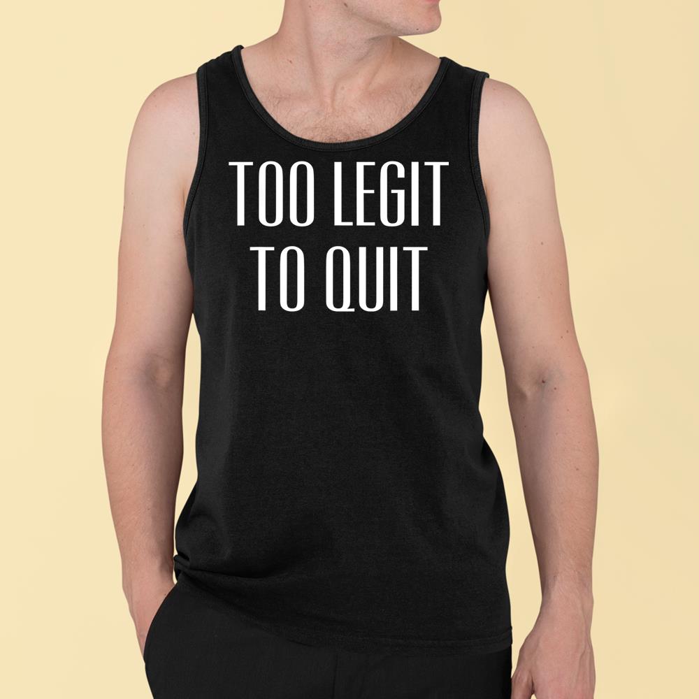 Too Legit To Quit Funny Quote T-Shirt Tank Top