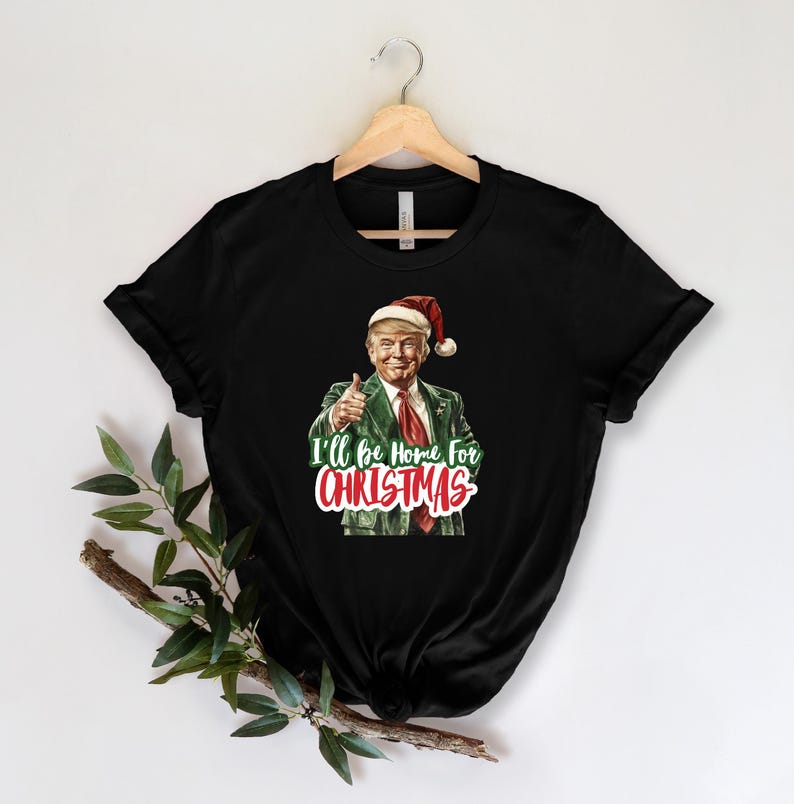 I'Ll Be Home For Christmas Shirt, Christmas Donald Trump Shirt, Family Christmas Shirt, Christmas Republican Shirt, Christmas Party Shirt , Fall Outfits Women