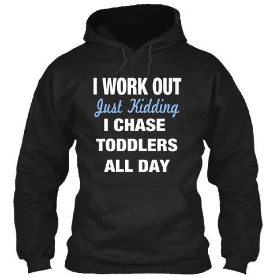 I Work Out Just Kidding I Chase Todd …