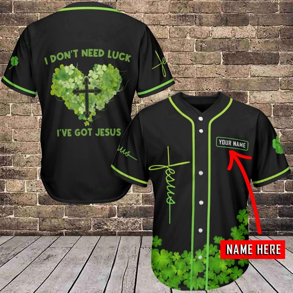 Patrick’S Day I Don’T Need Luck I’Ve Got Jesus Baseball Tee Jersey Shirt Printed 3D