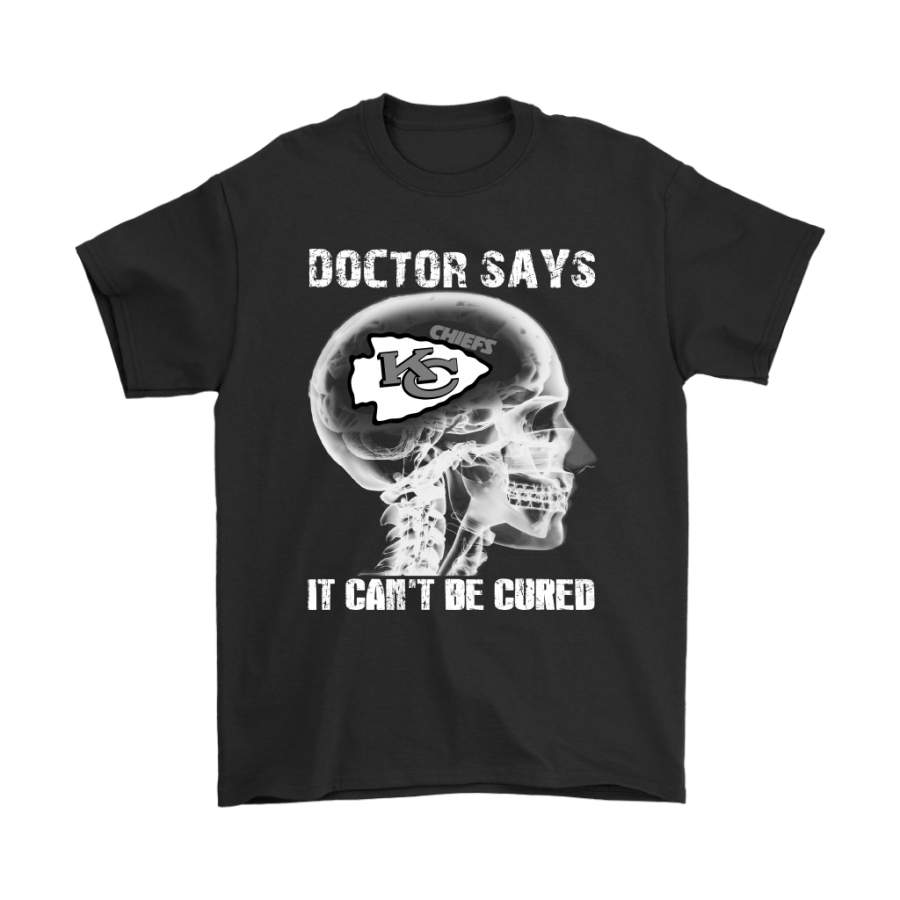 Doctor Says It Can’t Be Cured Kansas City Chiefs Shirts