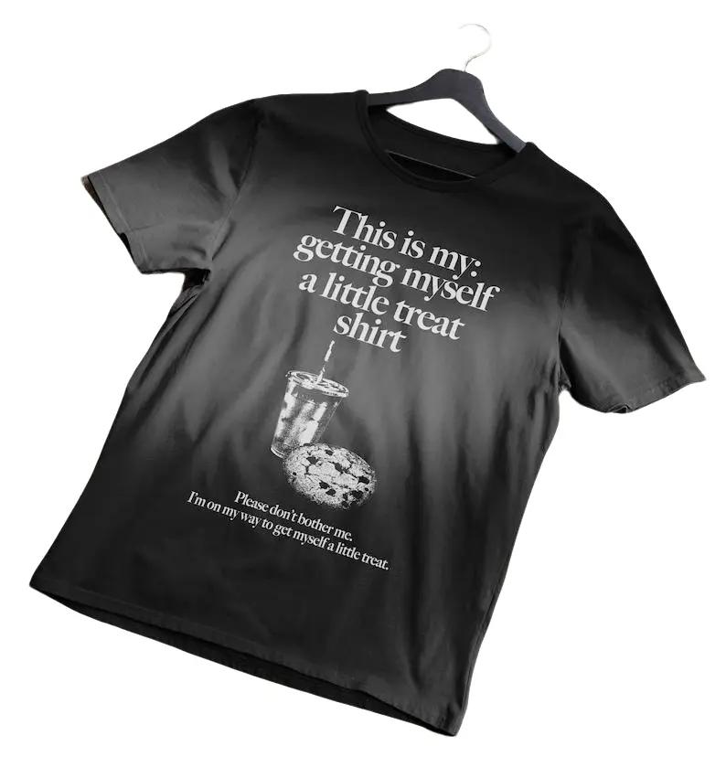 Getting Myself a Little Treat T-Shirt, Funny Meme T-Shirts ,stupid shirts