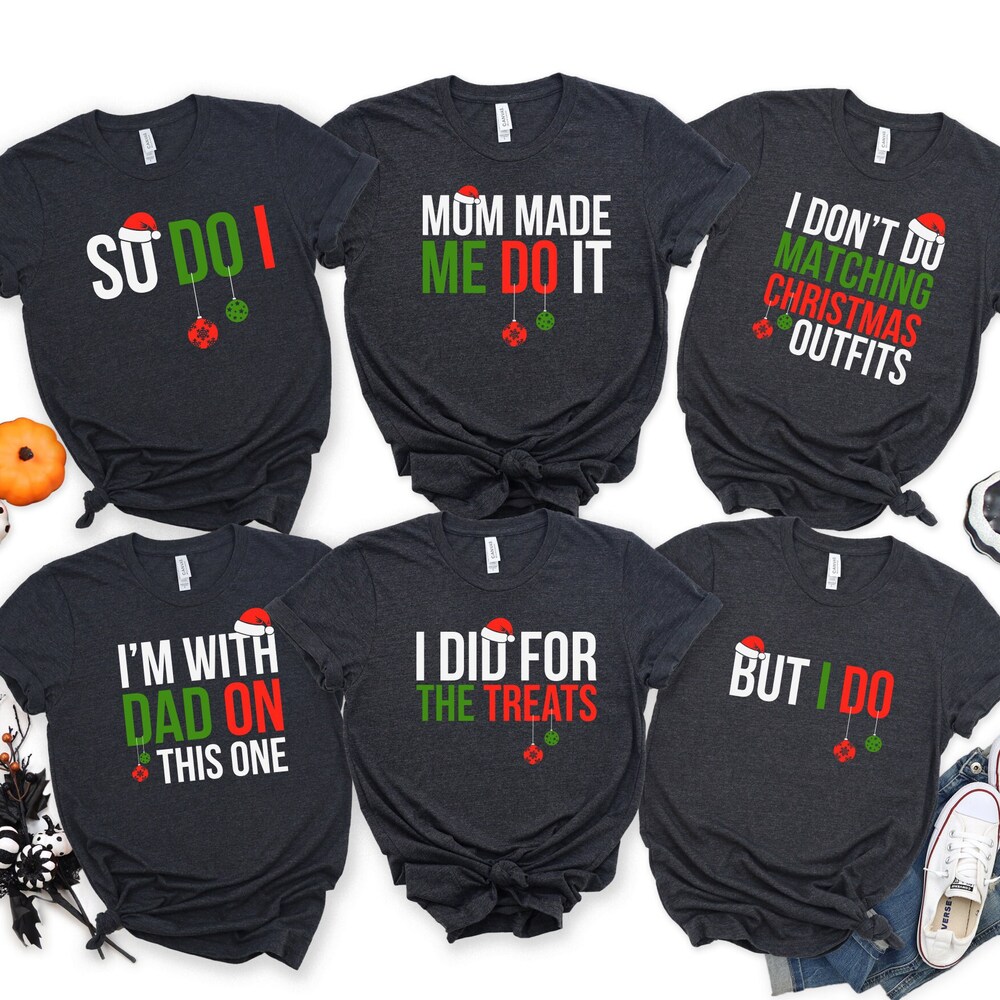 I Don'T Do Matching Christmas Outfits Shirt,But I Do,Mom Made Me Do It,I Am With Dad On This One,Matching Family Christmas Shirt, Xmas Gift X Trending Fashion By Shirtslive Shirtstylecentral
