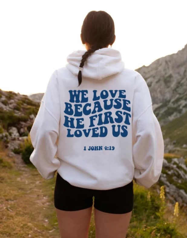 We Love Because He First Loved Us Christian Jesus Hoodie Outfits