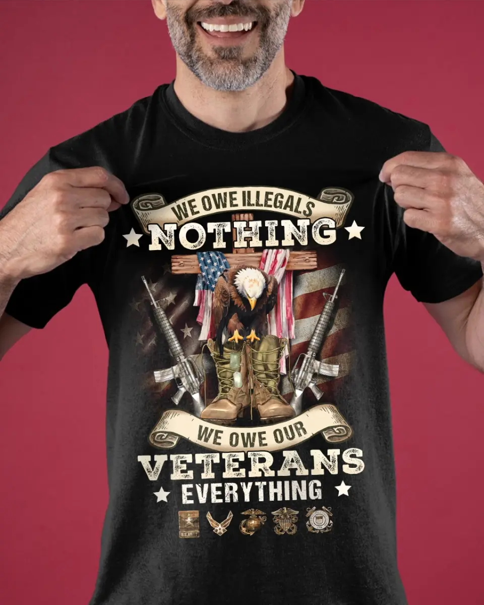 Veteran T-Shirt/ Long Sleeve/ Sweatshirt/ Hoodie - Gift Idea For Patriotic Day, Memorial Day, 4th of July Independence Day - We Owe Illegals Nothing We Owe Our Veterans Everything  - Foxyshop Fashion
