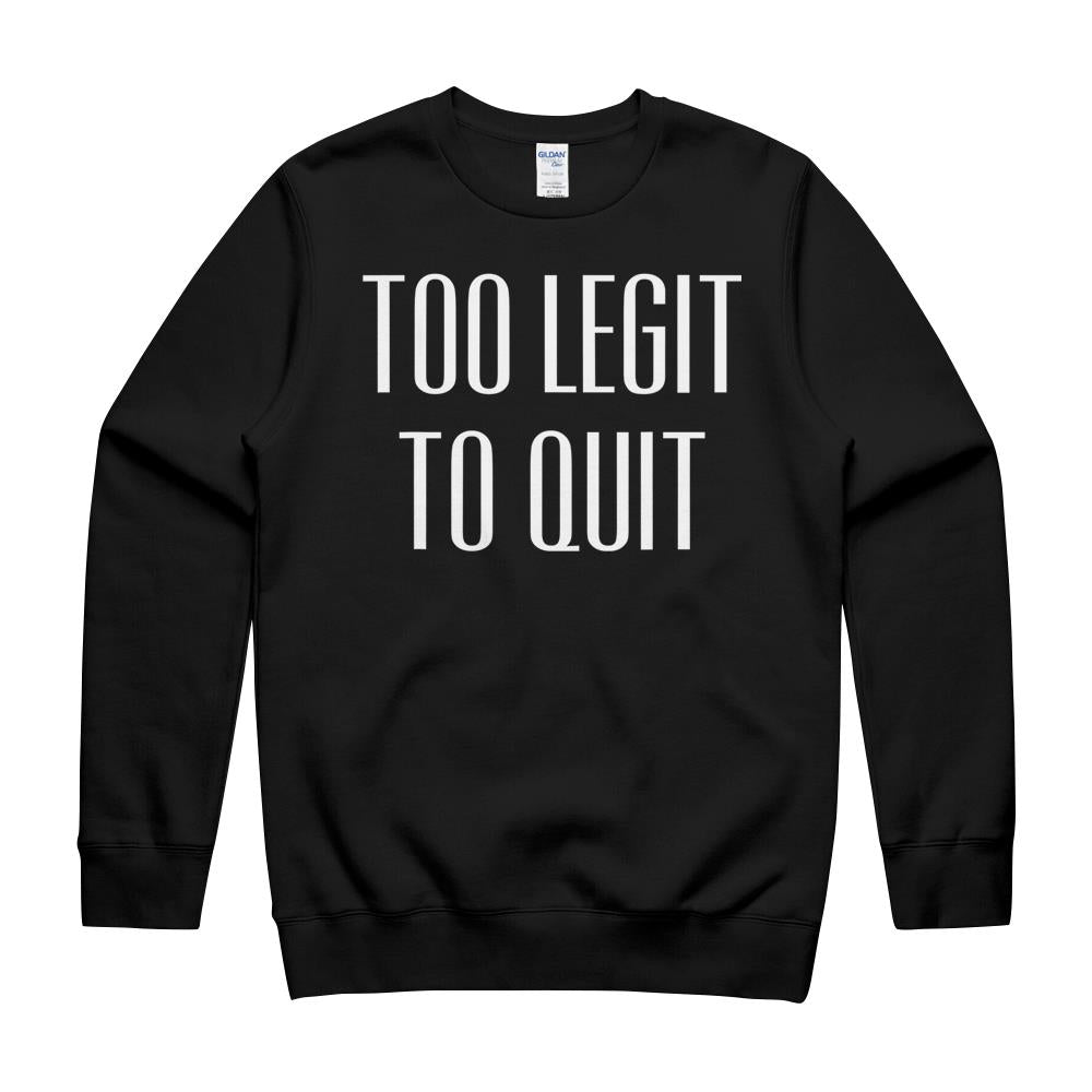 Too Legit To Quit Funny Quote T-Shirt Crewneck Sweatshirt