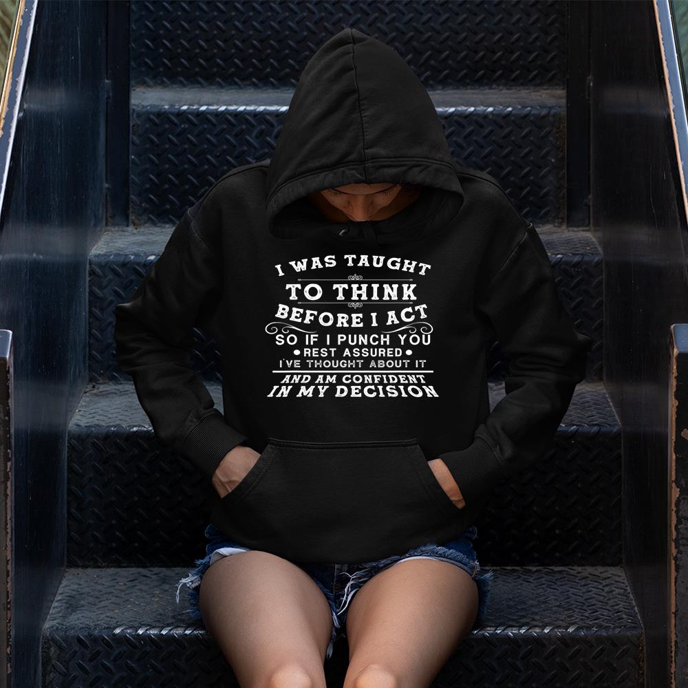 I Was Taught To Think Before I Act Funny Quote Sarcasm Idea T-Shirt Hoodie