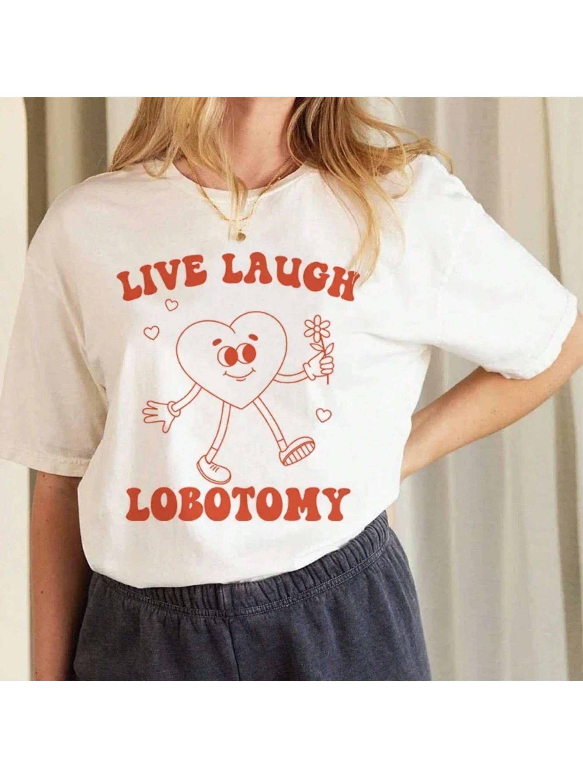 Shirt Ideas, Live Laugh Lobotomy Fun …