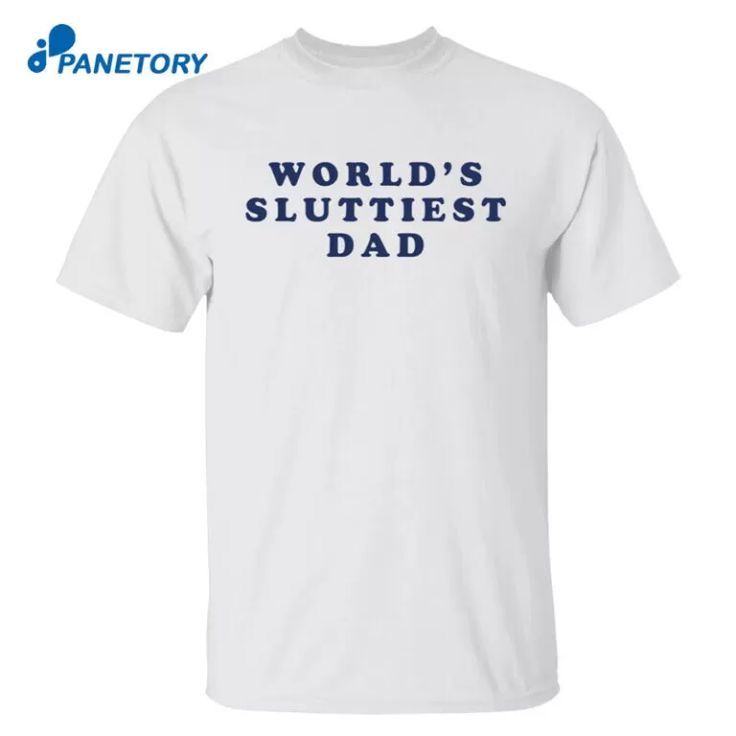 Shirt Ideas, World’s Sluttiest …