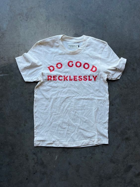 Shirt Ideas, Do Good Recklessly Unis …