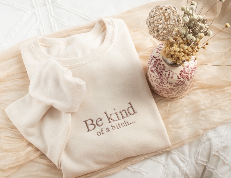 Embroidered Be Kind of a B Sweatshirt, Funny Gifts for Women, Cute Sweatshirt for Best Friend, Sassy Sweatshirt, Gifts for Her