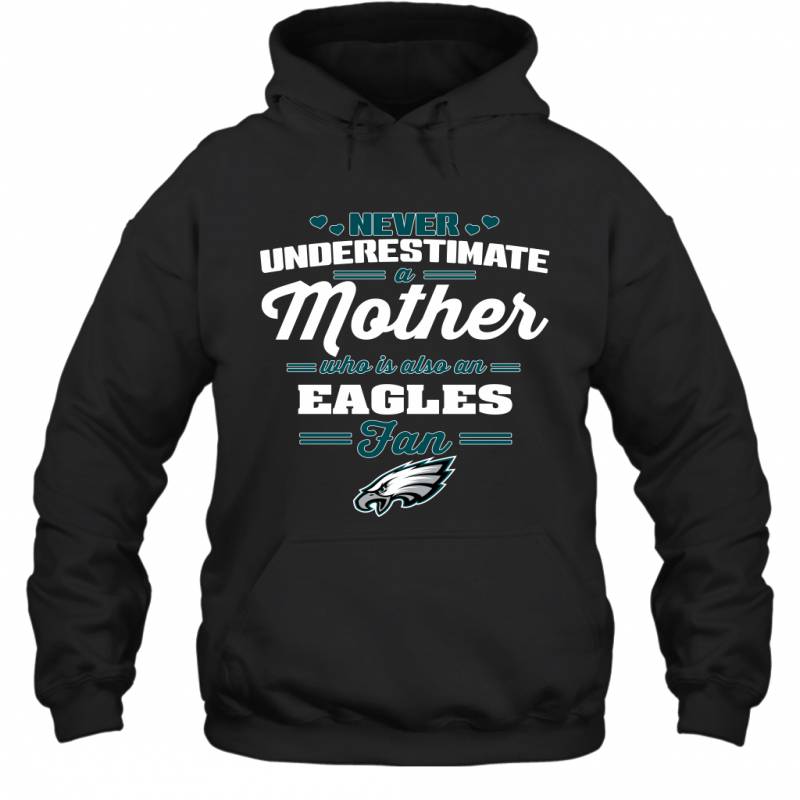 Never Underestimate Mother Who Is Also A Philadelphia Eagles Fan Mother'S Day Gift Hoodie Fashion24Hs