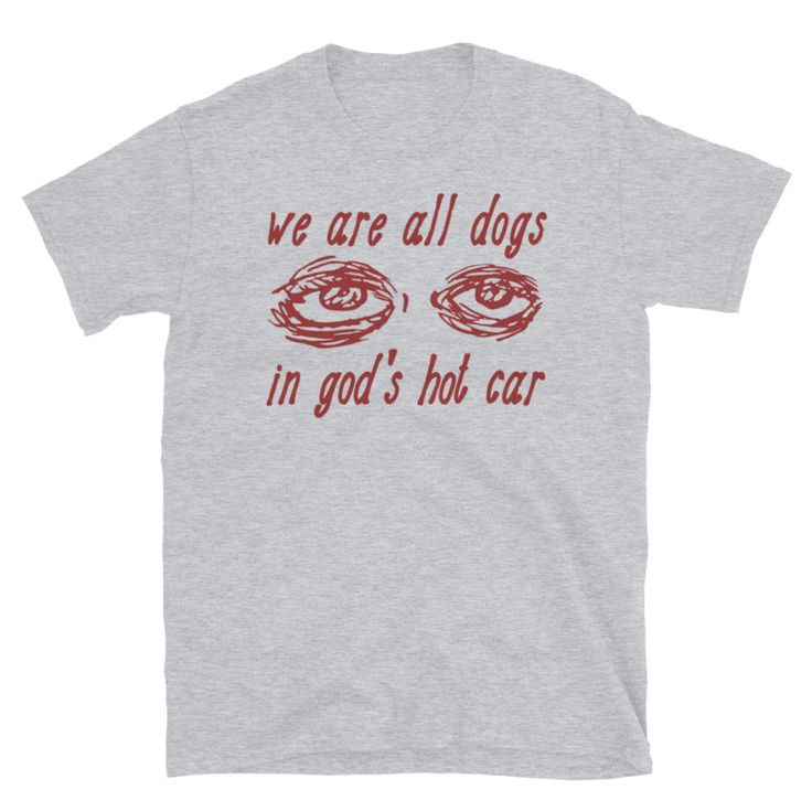 We Are All Dogs In God’s Hot Car – Oddly Specific Meme T-Shirt Grey
