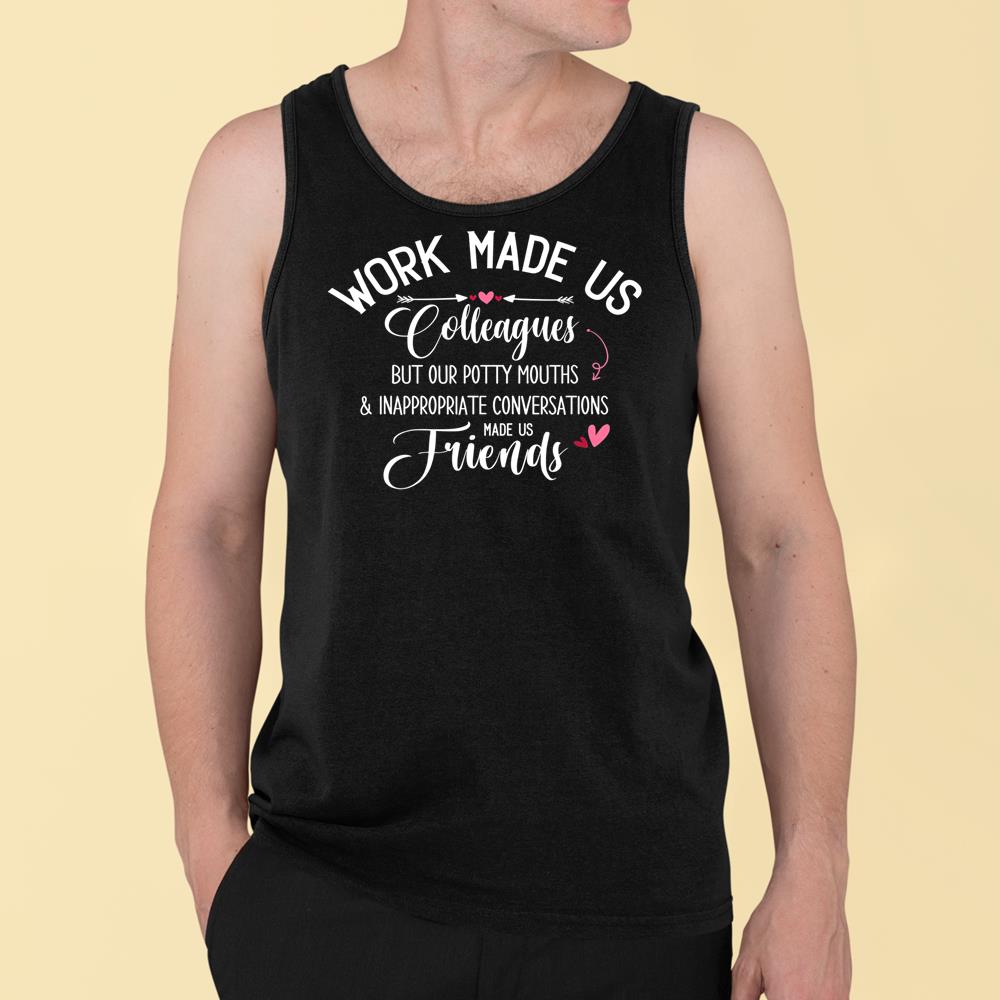Funny Coworker Work Made Us Colleagues Sarcastic Work Quote T-Shirt Tank Top