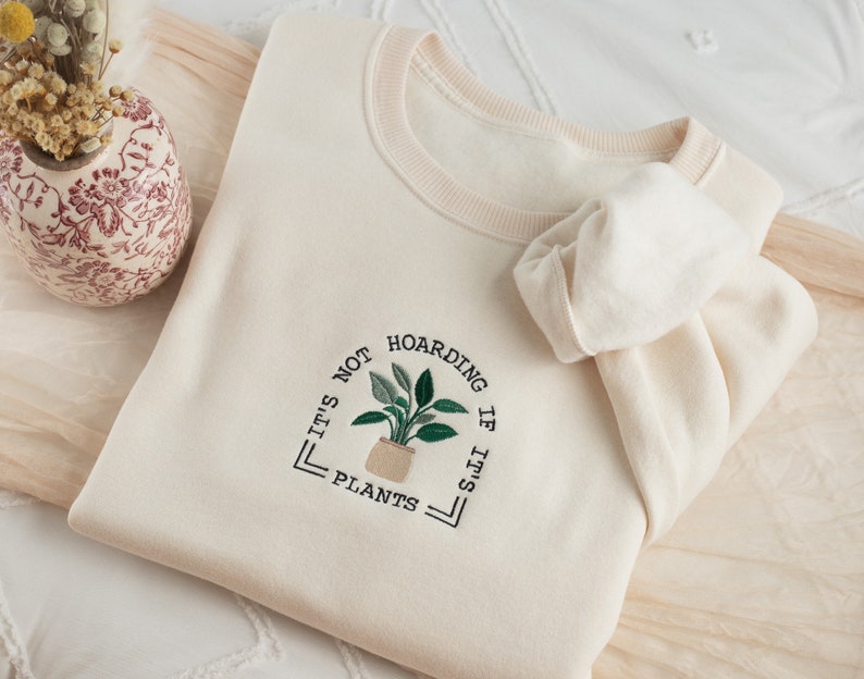 Embroidered Not Hoarding If It is Plants Sweatshirt, Plant Lover Sweatshirt, Gardening Sweatshirt, Plant Sweatshirt, Gardening Gifts