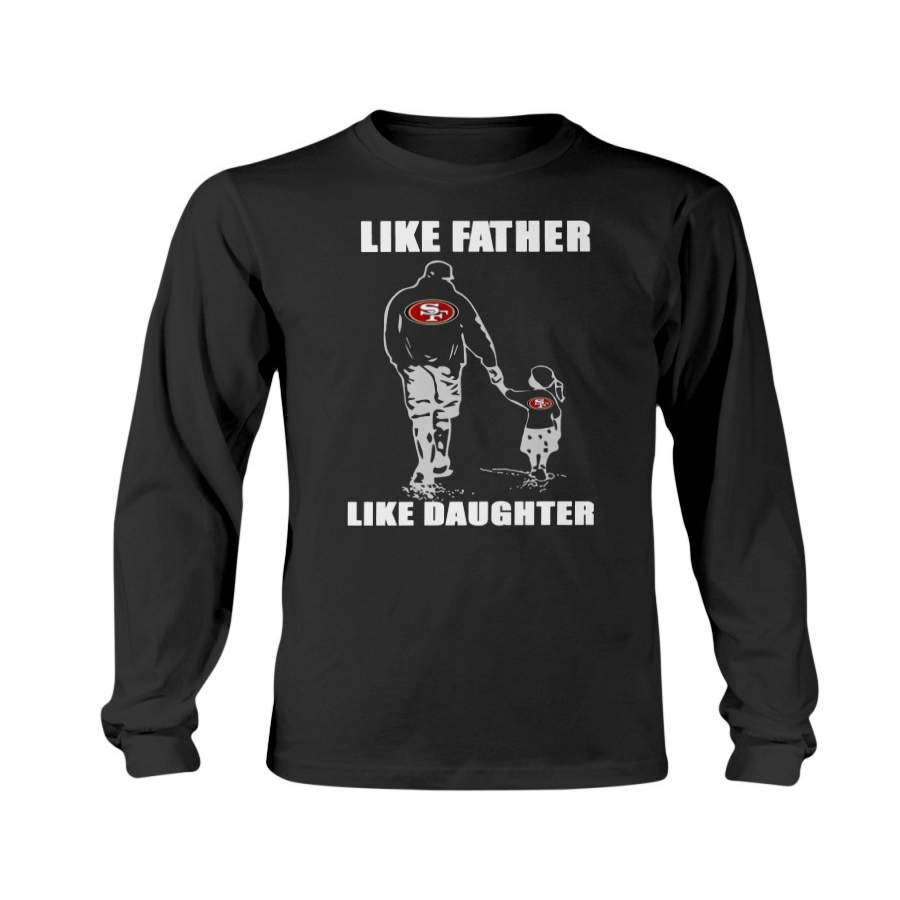 Limited Like Father Like Daughter - San Francisco 49ers - Father's Day Shirt
