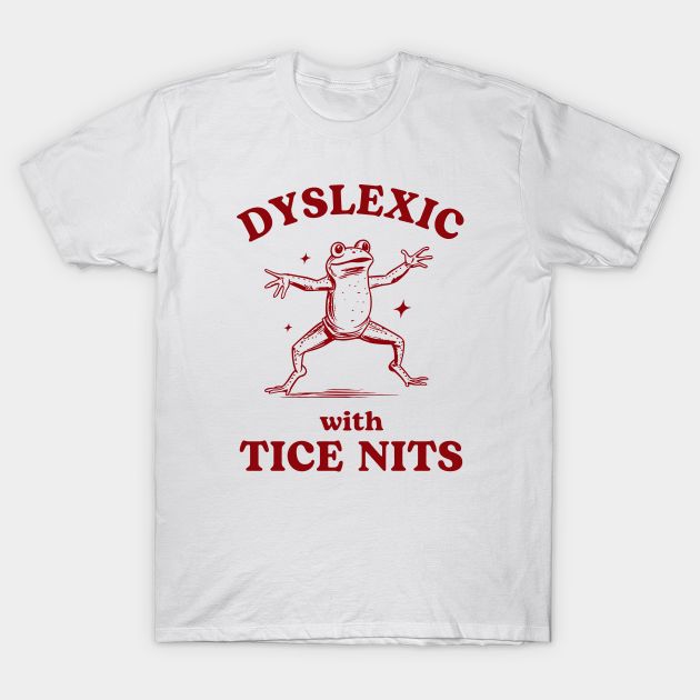 Dyslexic With Tice Nits, Funny Dysle &hellip;